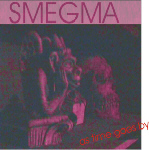 Smegma - As time goes by